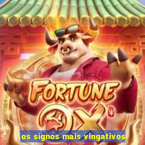 os signos mais vingativos